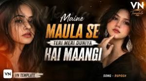Download Maine Maula Se Teri Meri Duniya Hai Maangi VN Template – Best Emotional Love Edit with Ruposh Song