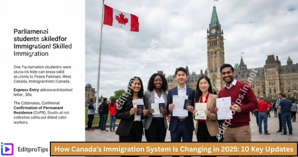 How Canada’s Immigration System Is Changing in 2025: 10 Key Updates