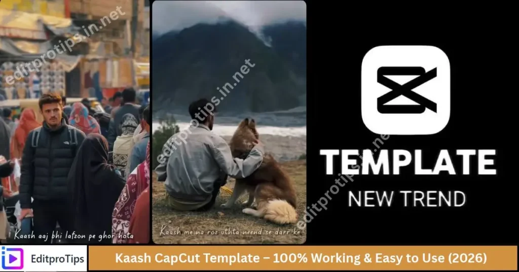 Kaash CapCut Template – 100% Working & Easy to Use (2026)