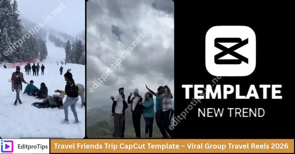 Travel Friends Trip CapCut Template – Viral Group Reels 2026
